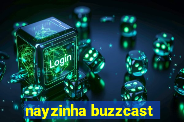 nayzinha buzzcast